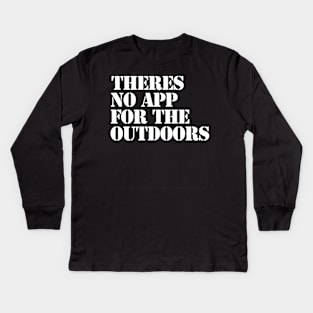 There's no app for the outdoors Kids Long Sleeve T-Shirt